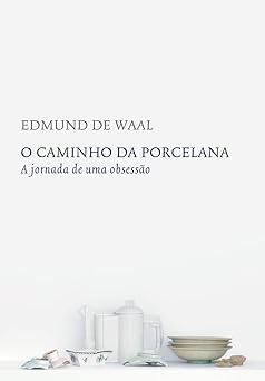 O Caminho da Porcelana Edmund de Waal